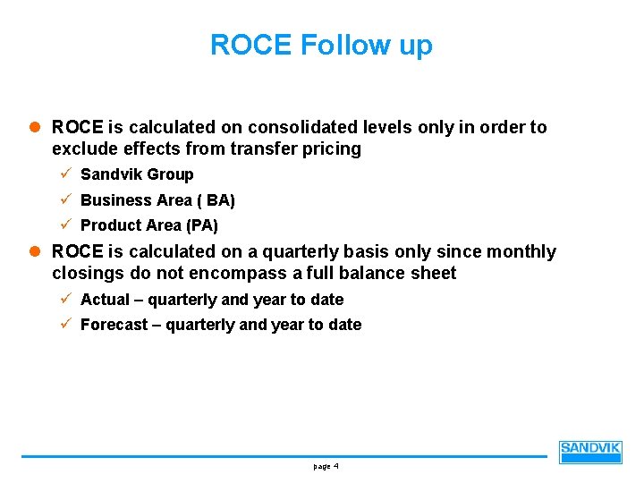 ROCE Follow up l ROCE is calculated on consolidated levels only in order to