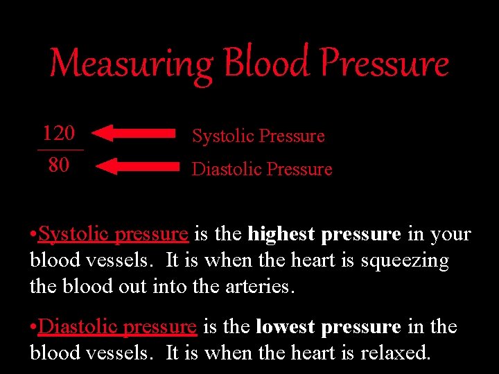 Measuring Blood Pressure 120 80 Systolic Pressure Diastolic Pressure • Systolic pressure is the