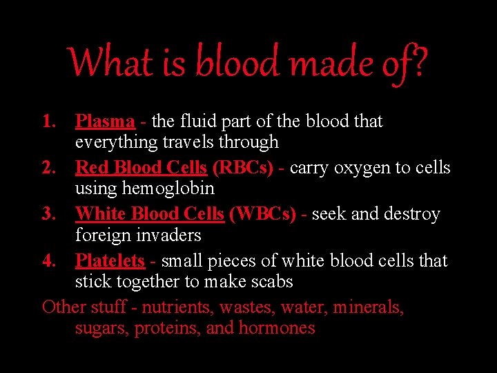 What is blood made of? 1. Plasma - the fluid part of the blood