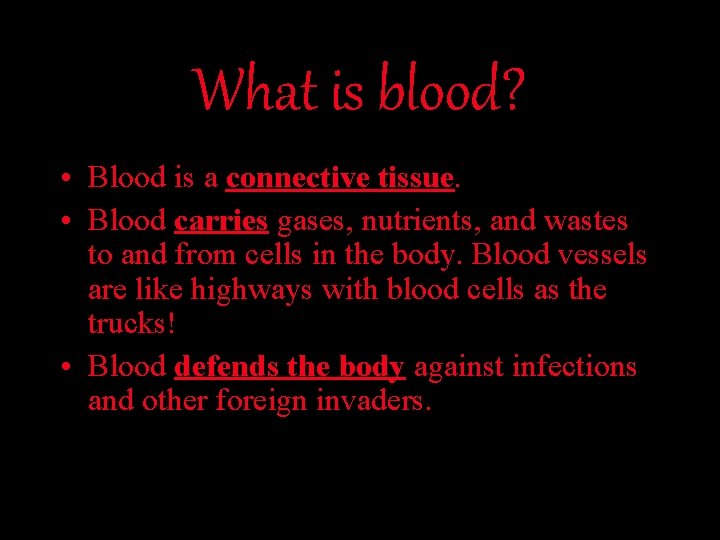 What is blood? • Blood is a connective tissue. • Blood carries gases, nutrients,