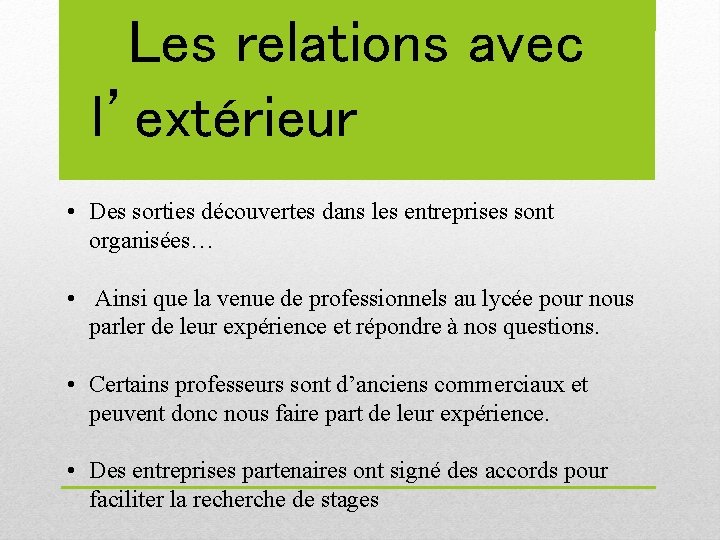 Les relations avec l’extérieur • Des sorties découvertes dans les entreprises sont organisées… •