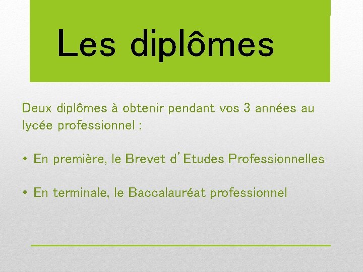 Les diplômes Deux diplômes à obtenir pendant vos 3 années au lycée professionnel :