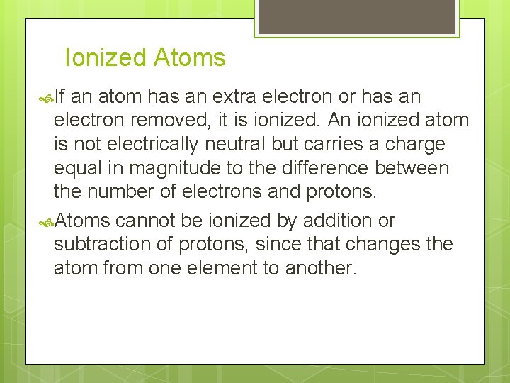 Ionized Atoms If an atom has an extra electron or has an electron removed,