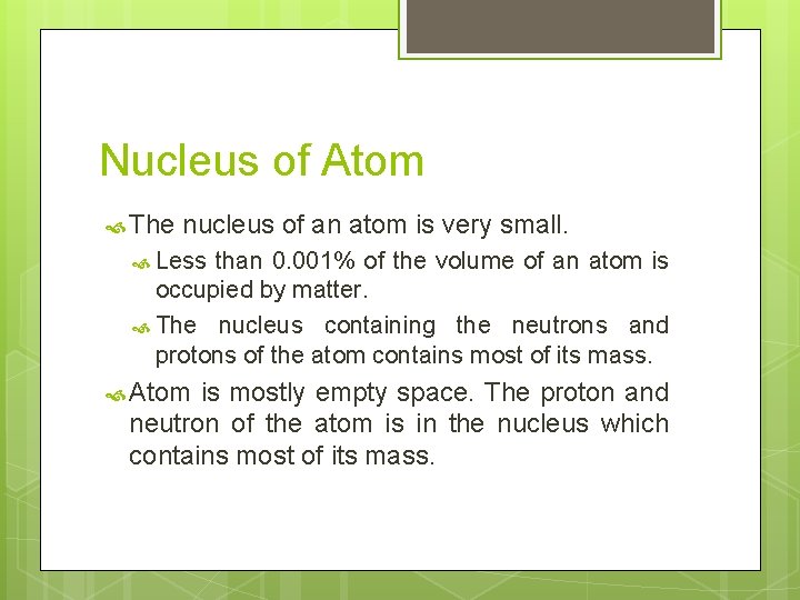 Nucleus of Atom The nucleus of an atom is very small. Less than 0.
