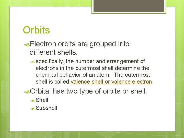 Orbits Electron orbits are grouped into different shells. specifically, the number and arrangement of