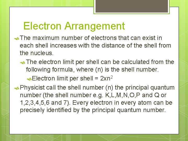 Electron Arrangement The maximum number of electrons that can exist in each shell increases