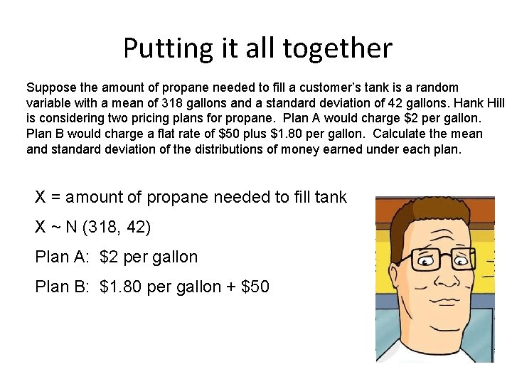Putting it all together Suppose the amount of propane needed to fill a customer’s Putting it all together Suppose the amount of propane needed to fill a customer’s