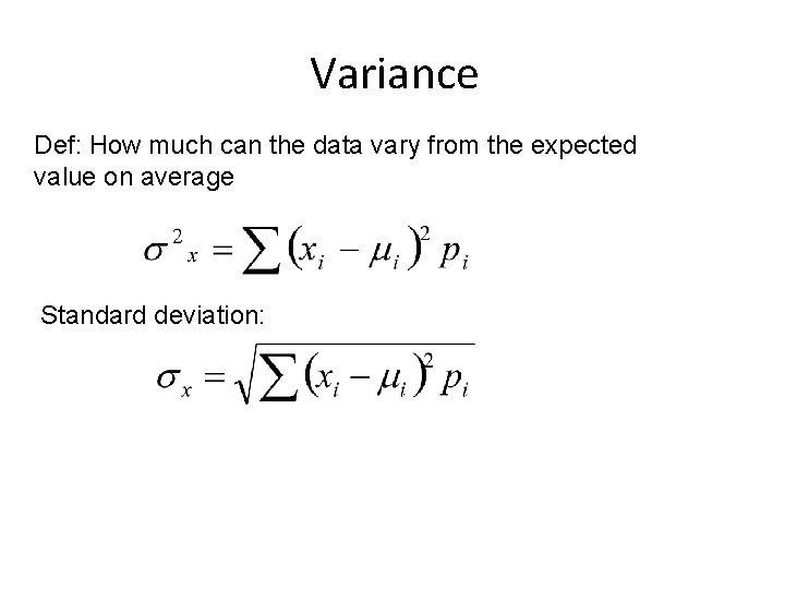 Variance Def: How much can the data vary from the expected value on average Variance Def: How much can the data vary from the expected value on average