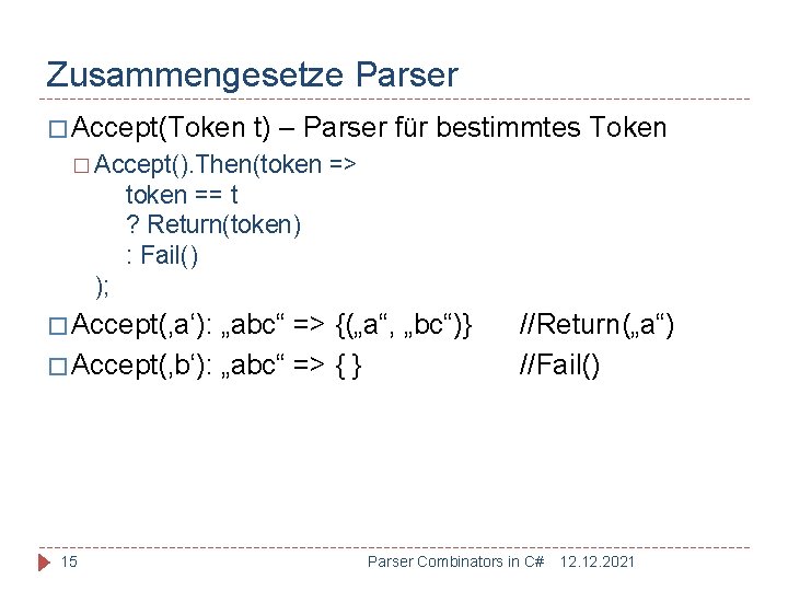 Zusammengesetze Parser � Accept(Token t) – Parser für bestimmtes Token � Accept(). Then(token =>