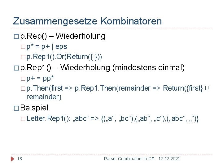 Zusammengesetze Kombinatoren � p. Rep() – Wiederholung � p* = p+ | eps �
