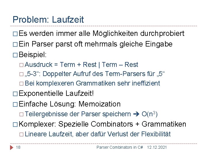 Problem: Laufzeit � Es werden immer alle Möglichkeiten durchprobiert � Ein Parser parst oft