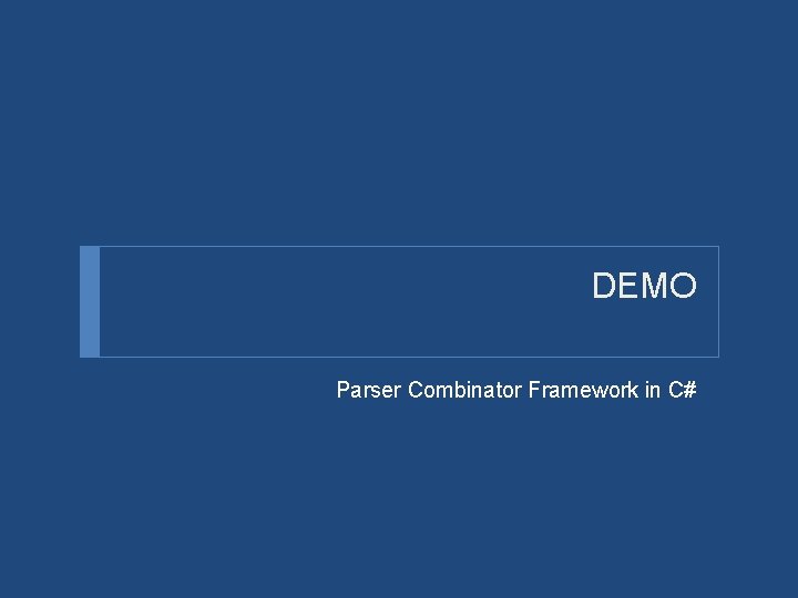 DEMO Parser Combinator Framework in C# 