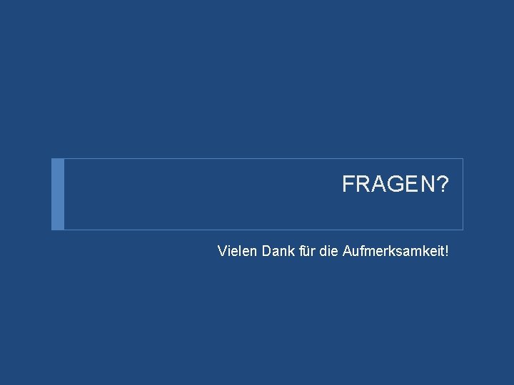 FRAGEN? Vielen Dank für die Aufmerksamkeit! 
