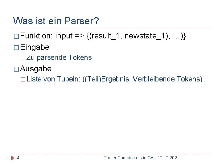 Was ist ein Parser? � Funktion: input => {(result_1, newstate_1), …)} � Eingabe �
