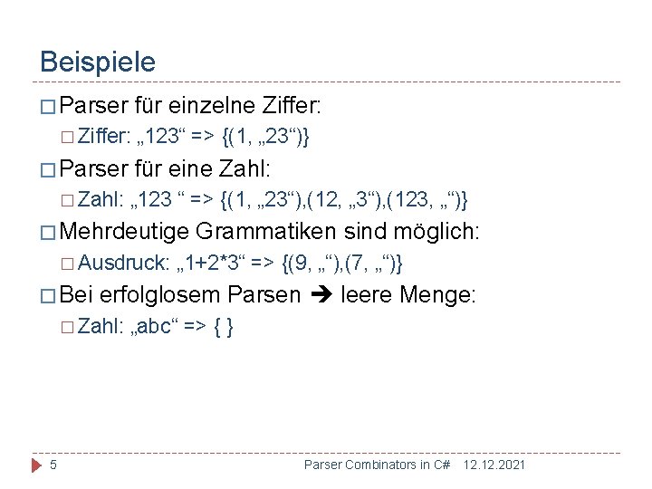 Beispiele � Parser für einzelne Ziffer: � Parser � Zahl: „ 123“ => {(1,