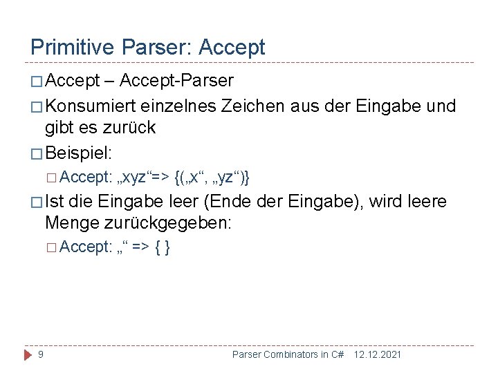 Primitive Parser: Accept � Accept – Accept-Parser � Konsumiert einzelnes Zeichen aus der Eingabe