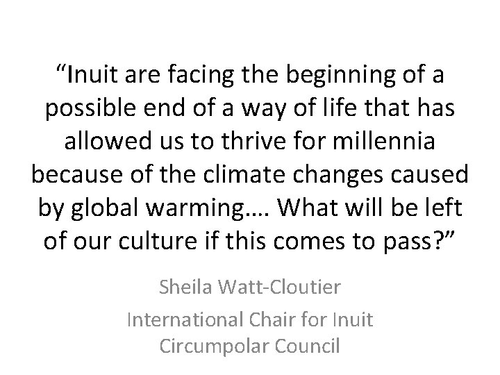“Inuit are facing the beginning of a possible end of a way of life