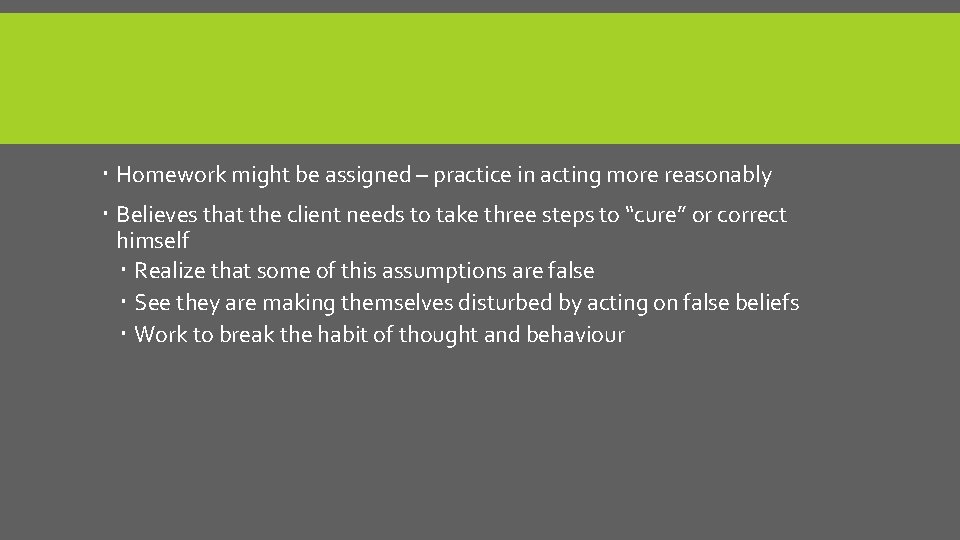  Homework might be assigned – practice in acting more reasonably Believes that the