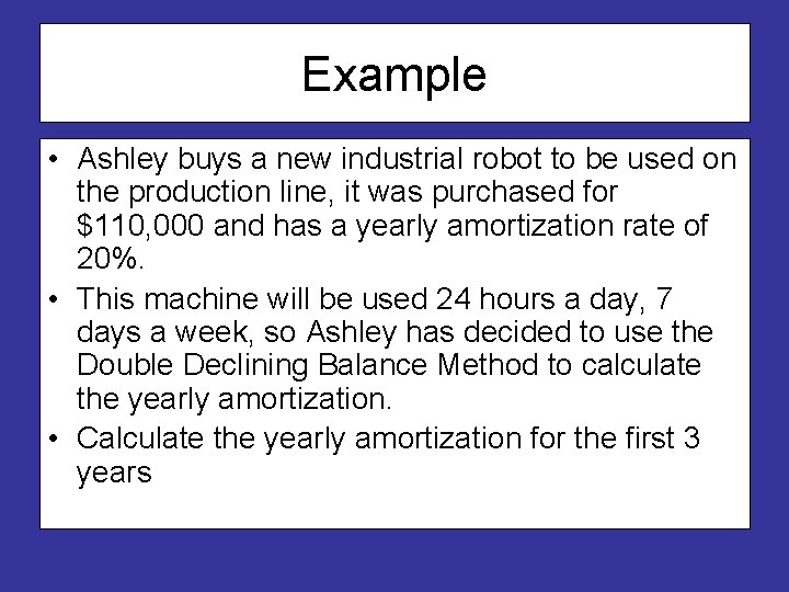 Example • Ashley buys a new industrial robot to be used on the production