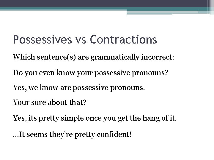 Possessives vs Contractions Which sentence(s) are grammatically incorrect: Do you even know your possessive