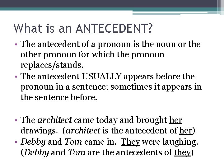 What is an ANTECEDENT? • The antecedent of a pronoun is the noun or