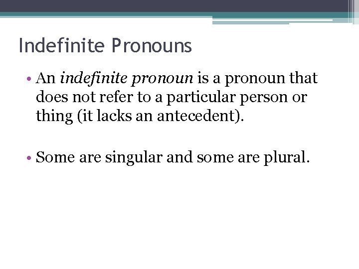 Indefinite Pronouns • An indefinite pronoun is a pronoun that does not refer to