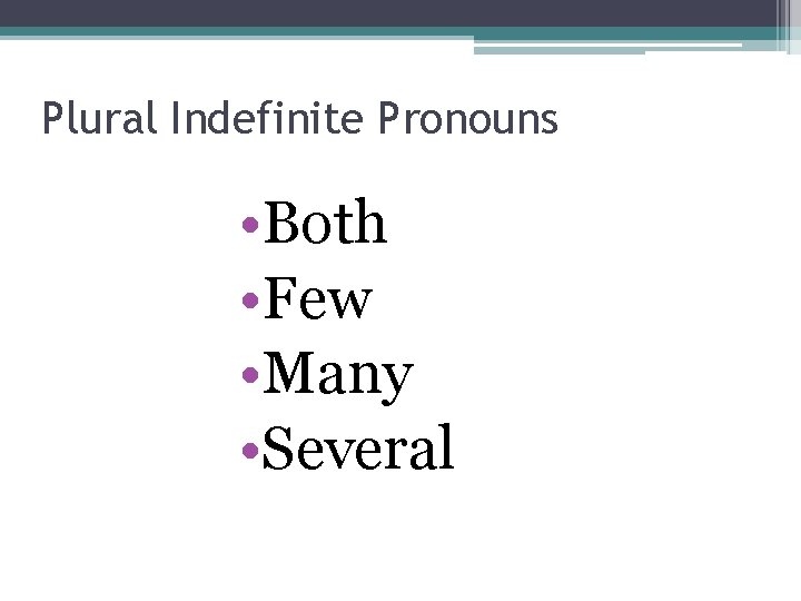 Plural Indefinite Pronouns • Both • Few • Many • Several 