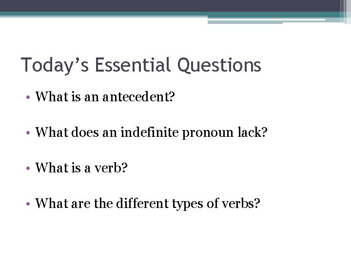 Today’s Essential Questions • What is an antecedent? • What does an indefinite pronoun