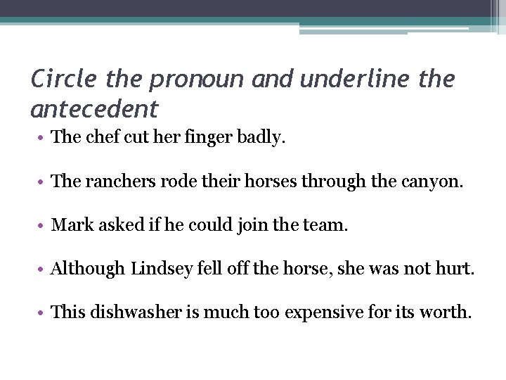 Circle the pronoun and underline the antecedent • The chef cut her finger badly.