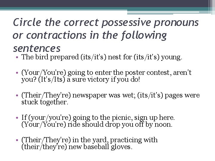 Circle the correct possessive pronouns or contractions in the following sentences • The bird