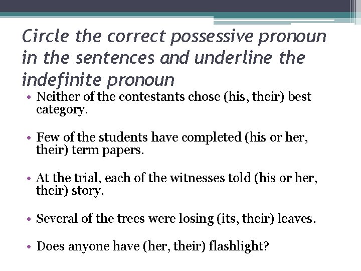 Circle the correct possessive pronoun in the sentences and underline the indefinite pronoun •