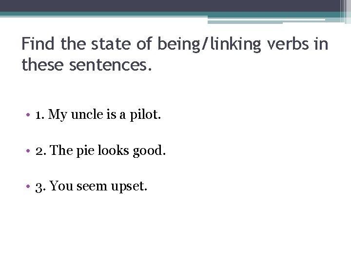 Find the state of being/linking verbs in these sentences. • 1. My uncle is