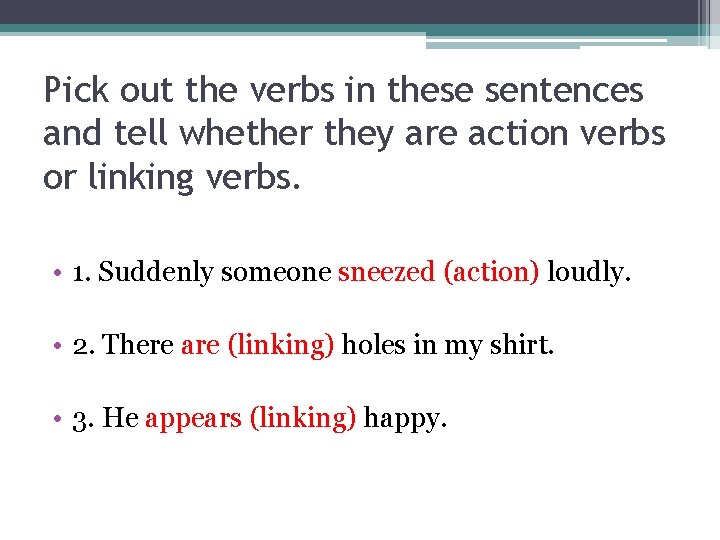 Pick out the verbs in these sentences and tell whether they are action verbs