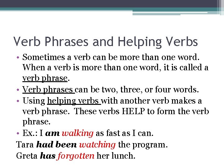 Verb Phrases and Helping Verbs • Sometimes a verb can be more than one