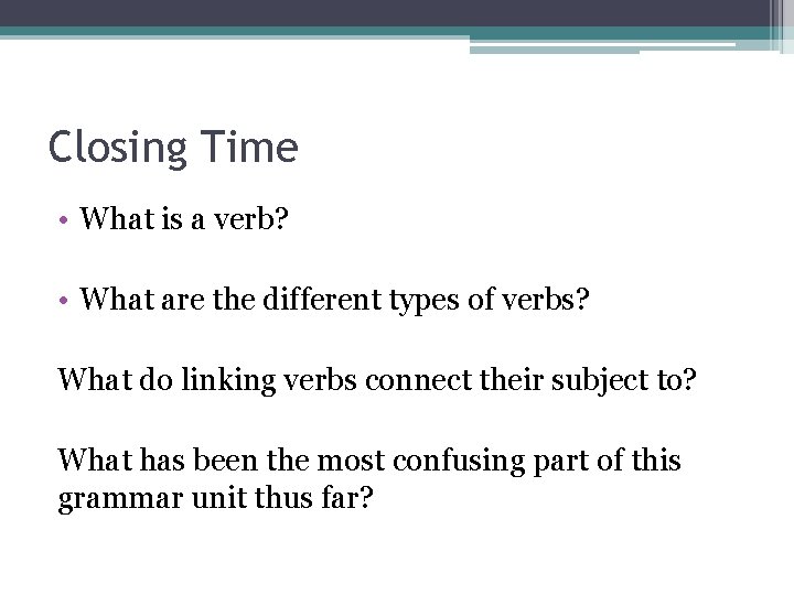 Closing Time • What is a verb? • What are the different types of