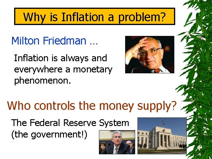 Why is Inflation a problem? Milton Friedman … Inflation is always and everywhere a