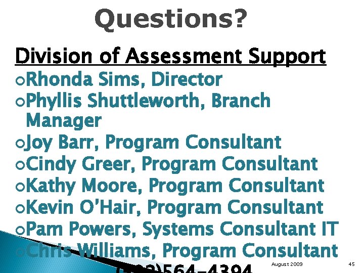 Questions? Division of Assessment Support Rhonda Sims, Director Phyllis Shuttleworth, Branch Manager Joy Barr,