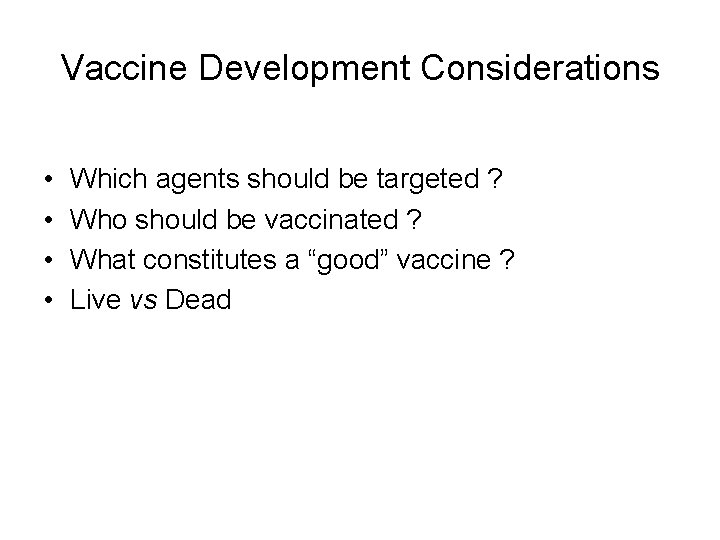 Vaccine Development Considerations • • Which agents should be targeted ? Who should be