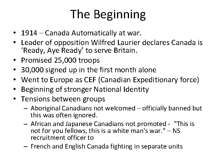 The Beginning • 1914 – Canada Automatically at war. • Leader of opposition Wilfred