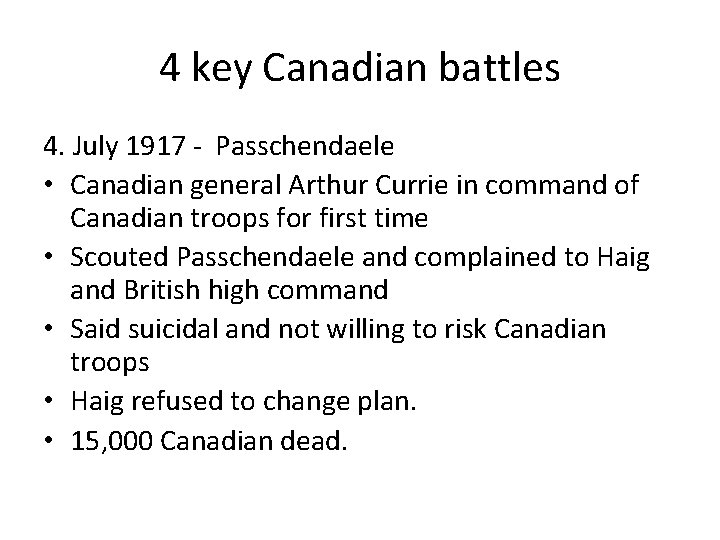 4 key Canadian battles 4. July 1917 - Passchendaele • Canadian general Arthur Currie