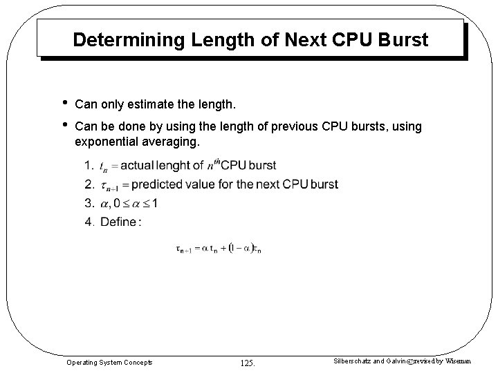 Determining Length of Next CPU Burst • • Can only estimate the length. Can Determining Length of Next CPU Burst • • Can only estimate the length. Can