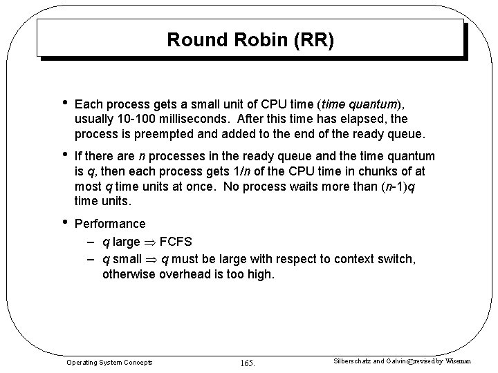 Round Robin (RR) • Each process gets a small unit of CPU time (time Round Robin (RR) • Each process gets a small unit of CPU time (time