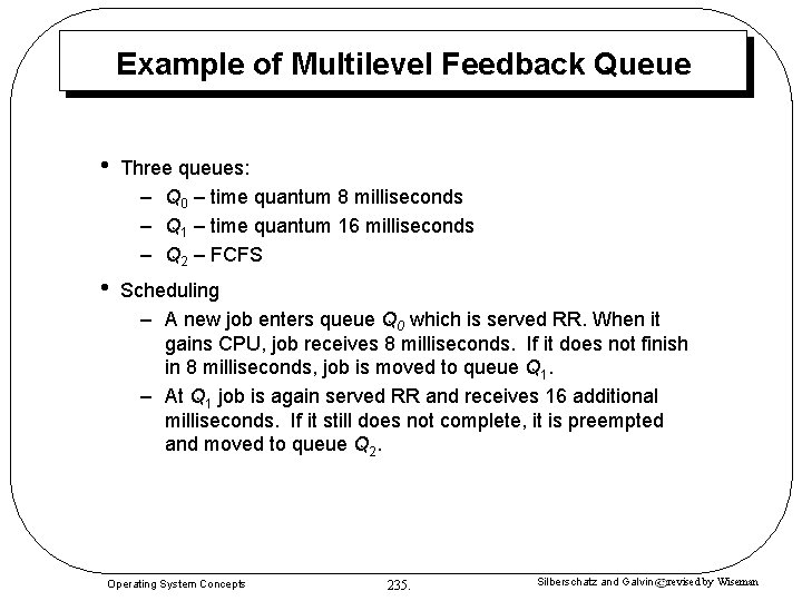 Example of Multilevel Feedback Queue • Three queues: – Q 0 – time quantum Example of Multilevel Feedback Queue • Three queues: – Q 0 – time quantum