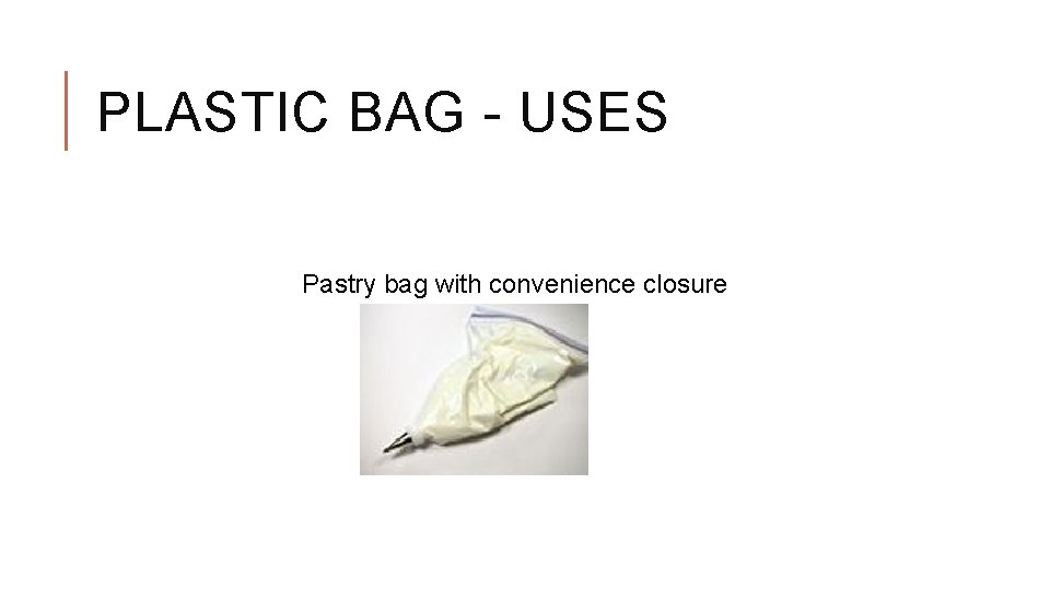 PLASTIC BAG - USES Pastry bag with convenience closure 