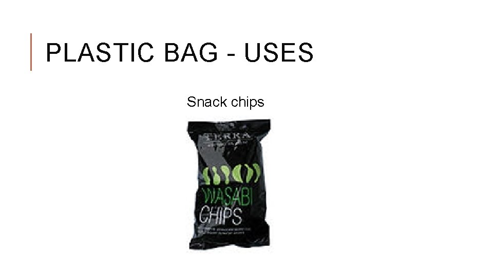 PLASTIC BAG - USES Snack chips 