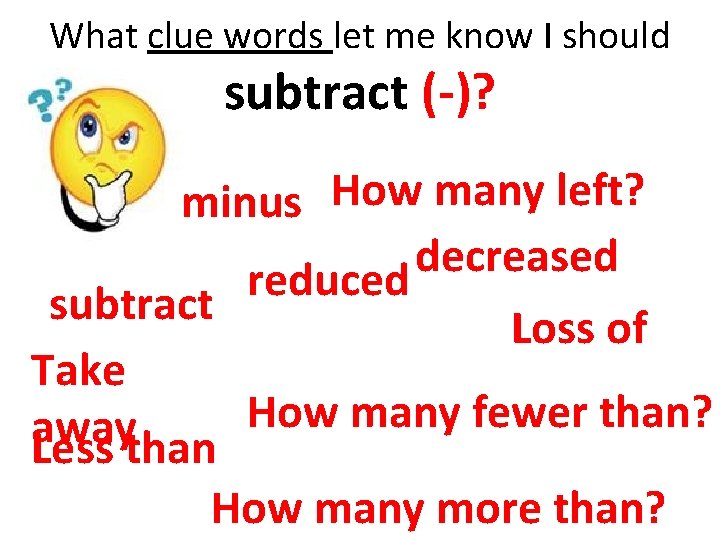What clue words let me know I should subtract (-)? minus How many left? What clue words let me know I should subtract (-)? minus How many left?