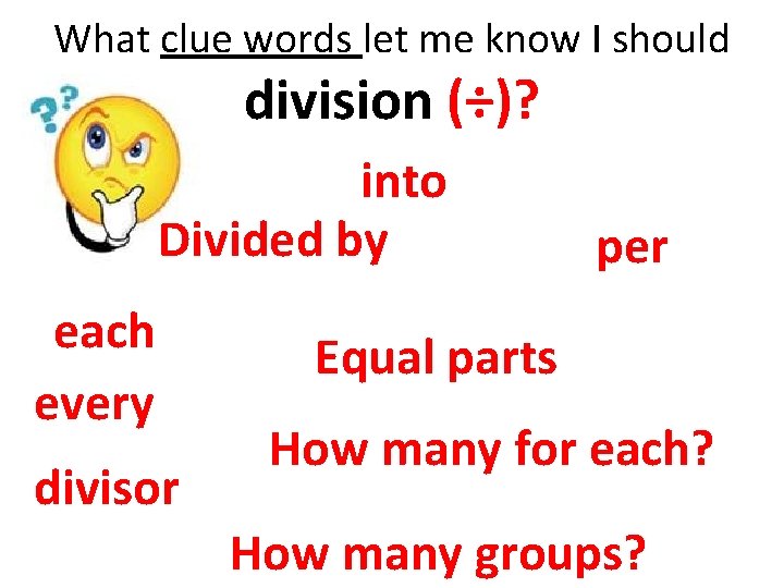 What clue words let me know I should division (÷)? into Divided by each What clue words let me know I should division (÷)? into Divided by each