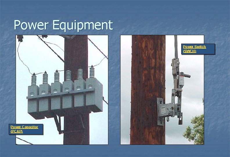 Power Equipment Power Switch (SWCH) Power Capacitor (PCAP) 