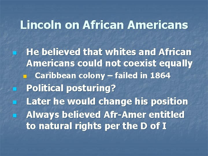 Lincoln on African Americans n He believed that whites and African Americans could not