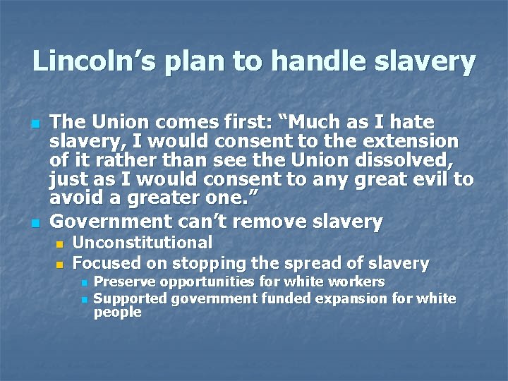 Lincoln’s plan to handle slavery n n The Union comes first: “Much as I